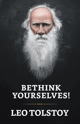 "Bethink Yourselves!" by Tolstoy, Leo
