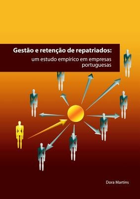 Gestão E Retenção de Repatriados: um estudo empírico em empresas portuguesas by Dora Martins