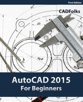 AutoCAD 2015 For Beginners by Cadfolks