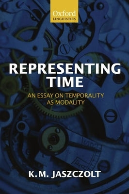 Representing Time An Essay on Temporality as Modality (Paperback) by Jaszczolt, Kasia M.