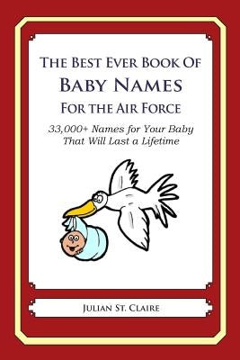 The Best Ever Book of Baby Names for the Air Force: 33,000+ Names for Your Baby That Will Last a Lifetime by St Claire, Julian
