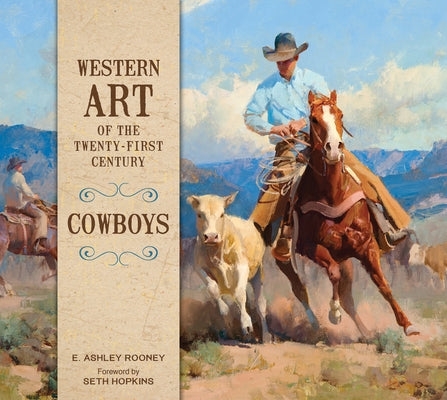 Western Art of the Twenty-First Century: Cowboys by Rooney, E. Ashley