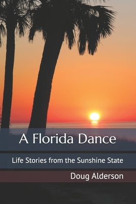 A Florida Dance: Life Stories from the Sunshine State by Alderson, Doug