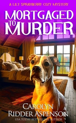 Mortgaged to Murder: A Lily Sprayberry Cozy Mystery by Ridder Aspenson, Carolyn