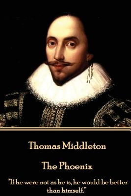 Thomas Middleton - The Phoenix by Middleton, Thomas