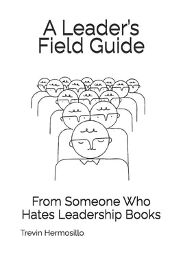 A leader's field guide: From Someone Who Hates Leadership Books by Guava