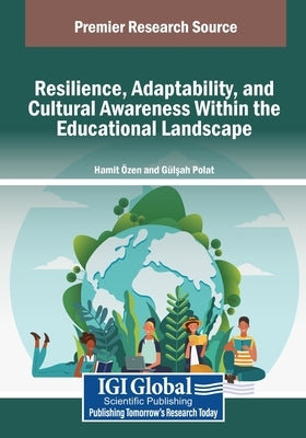 Resilience, Adaptability, and Cultural Awareness Within the Educational Landscape by ?zen, Hamit