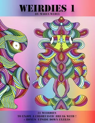 Weirdie's 1: A Weirdie a Day ! A Coloring experience for all ! by Wedel, Maria