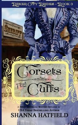 Corsets and Cuffs: (Sweet Historical Western Romance) by Hatfield, Shanna