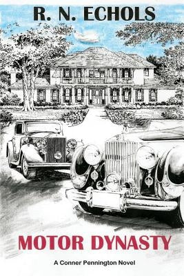 Motor Dynasty: A Conner Pennington Novel by Echols, R. N.