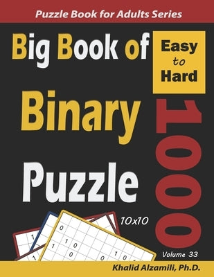 Big Book of Binary Puzzle: 1000 Easy to Hard (10x10) by Alzamili, Khalid