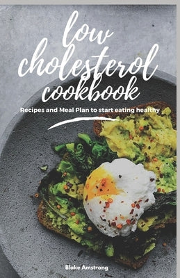 Low Cholesterol Cookbook: Diet Menus, plans and Recipes For Healthy Living by Amstrong, Blake