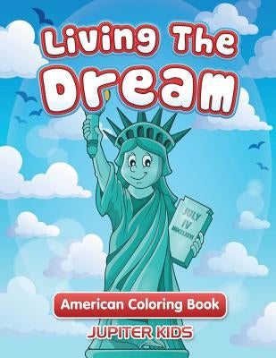 Living The Dream: American Coloring Book by Jupiter Kids