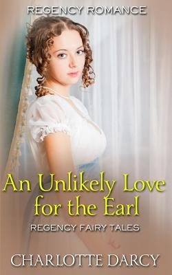 An Unlikely Love for the Earl by Darcy, Charlotte