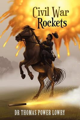 Civil War Rockets by Lowry, Thomas Power