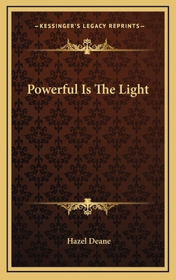 Powerful Is the Light by Deane, Hazel