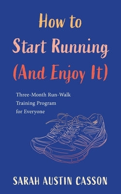 How to Start Running (And Enjoy It) by Casson, Sarah Austin