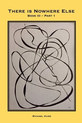There is Nowhere Else - Book III, Part 1: Expressions of Value by Hurd, Michael