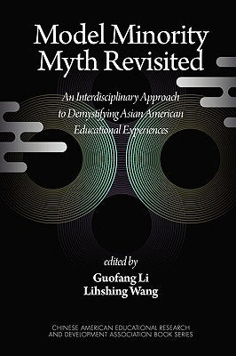 Model Minority Myth Revisited: An Interdisciplinary Approach to Demystifying Asian American Educational Experiences (PB) by Li, Guofang