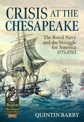 Crisis at the Chesapeake: The Royal Navy and the Struggle for America 1775-1783 by Barry, Quintin
