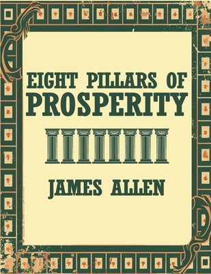 The Eight Pillars Of Prosperity by Allen, James