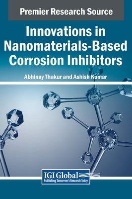 Innovations in Nanomaterials-Based Corrosion Inhibitors by Thakur, Abhinay