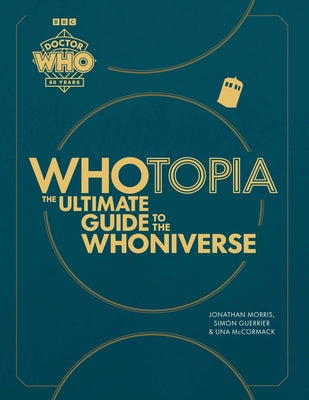 Whotopia: The Ultimate Guide to the Whoniverse by Morris, Jonathan