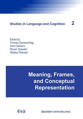 Meaning, Frames, and Conceptual Representation by Gamerschlag, Thomas