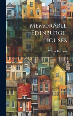 Memorable Edinburgh Houses by Harrison, Wilmot