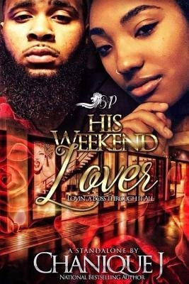 His Weekend Lover: : Loving A Boss through it All by J, Chanique