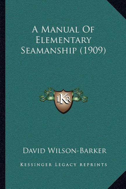 A Manual Of Elementary Seamanship (1909) by Wilson-Barker, David