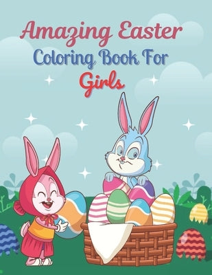 Amazing Easter Coloring Book For Girls: A book type of Girls awesome and a sweet Easter gift. by Press, Adiba