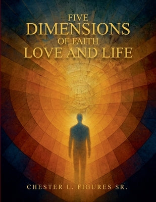 Five Dimensions of Faith, Love and Life by Figures, Chester