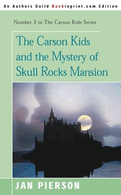 The Carson Kids and the Mystery of Skull Rocks Mansion by Pierson, Jan