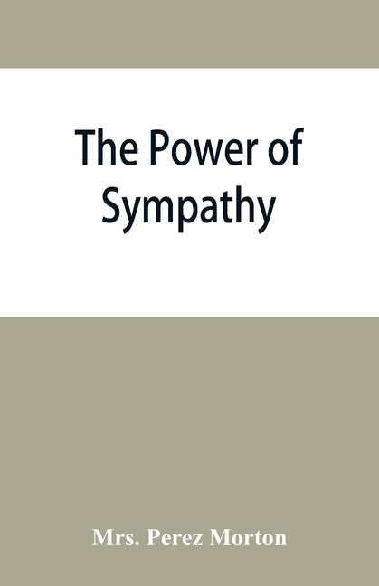 The power of sympathy: or, The triumph of nature. Founded in truth by Perez Morton