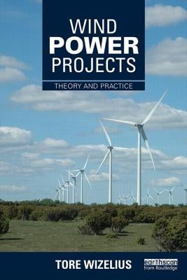 Wind Power Projects: Theory and Practice by Wizelius, Tore