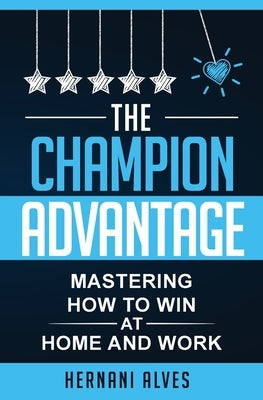 The Champion Advantage: Winning With Change by Alves, Hernani
