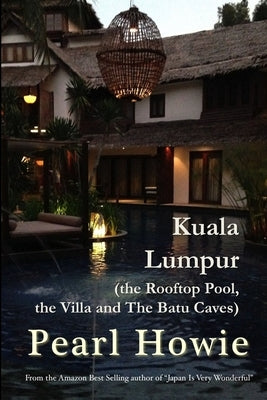 Kuala Lumpur (the Rooftop Pool, the Villa and The Batu Caves) by Howie, Pearl