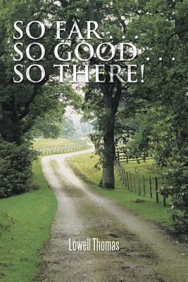 So Far . . . So Good . . . So There! by Thomas, Lowell, Jr.
