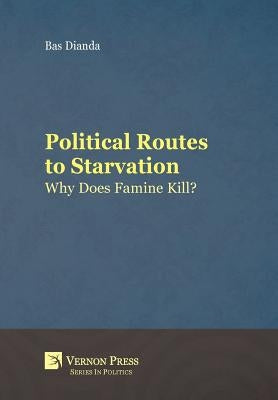 Political Routes to Starvation: Why Does Famine Kill? by Dianda, Bas