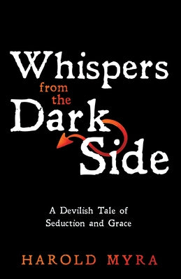 Whispers from the Dark Side: A Devilish Tale of Seduction and Grace by Myra, Harold
