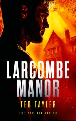 Larcombe Manor: The Phoenix Series - Book 12 by Tayler, Ted