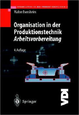 Organisation in Der Produktionstechnik 3: Arbeitsvorbereitung by Eversheim, Walter