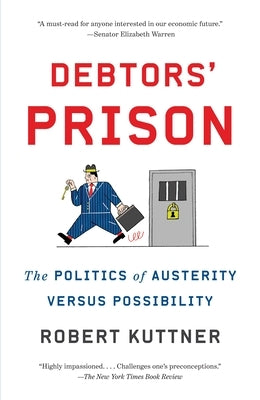 Debtors' Prison: The Politics of Austerity Versus Possibility by Kuttner, Robert