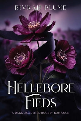 Hellebore Fields: A Dark Academia Hockey Romance by Plume, Rivkah