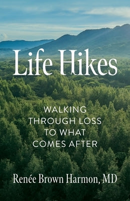 Life Hikes: Walking Through Loss to What Comes After by Harmon, Renée Brown