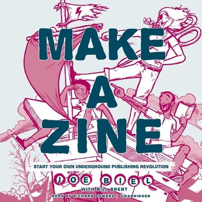 Make a Zine!, 20th Anniversary Edition Lib/E: Start Your Own Underground Publishing Revolution by Biel, Joe