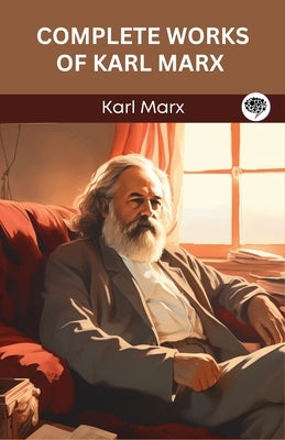 Complete Works of Karl Marx (Grapevine edition) by Marx, Karl
