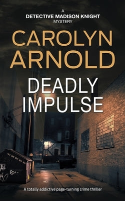 Deadly Impulse: A totally addictive page-turning crime thriller by Arnold, Carolyn