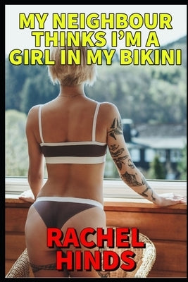 My Neighbour Thinks I'm A Girl In My Bikini by Hinds, Rachel